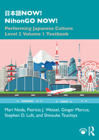 日本語NOW! NihonGO NOW! (Performing Japanese Culture - Level 2 Volume 1 Textbook) - 9781138305304 by Mari Noda, Patricia J. Wetzel, Ginger Marcus, Stephen D. Luft, Shinsuke Tsuchiya, 9781138305304