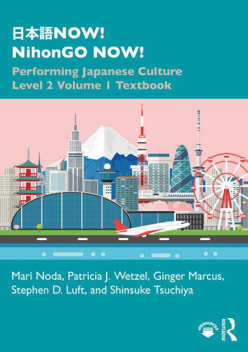 日本語NOW! NihonGO NOW! (Performing Japanese Culture - Level 2 Volume 1 Textbook) - 9781138305304 by Mari Noda, Patricia J. Wetzel, Ginger Marcus, Stephen D. Luft, Shinsuke Tsuchiya, 9781138305304