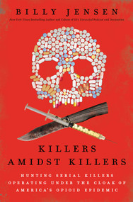 Killers Amidst Killers (Hunting Serial Killers Operating Under the Cloak of America's Opioid Epidemic) by Billy Jensen, 9798888453544