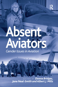 Absent Aviators (Gender Issues in Aviation) by Donna Bridges, Jane Neal-Smith, Albert Mills, 9780367670108