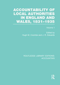 Accountability of Local Authorities in England and Wales, 1831-1935 Volume 1 (RLE Accounting) by Hugh Coombs, J. Edwards, 9781138965751