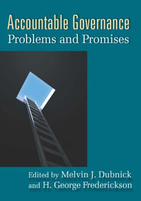 Accountable Governance (Problems and Promises) by Melvin J. Dubnick, H. George Frederickson, 9780765623843