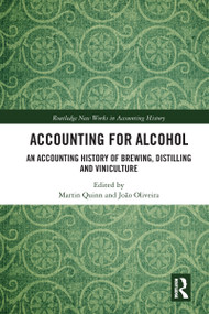 Accounting for Alcohol (An Accounting History of Brewing, Distilling and Viniculture) by Martin Quinn, João Oliveira, 9780367586911