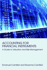 Accounting for Financial Instruments (A Guide to Valuation and Risk Management) by Emanuel Camilleri, Roxanne Camilleri, 9781138237599