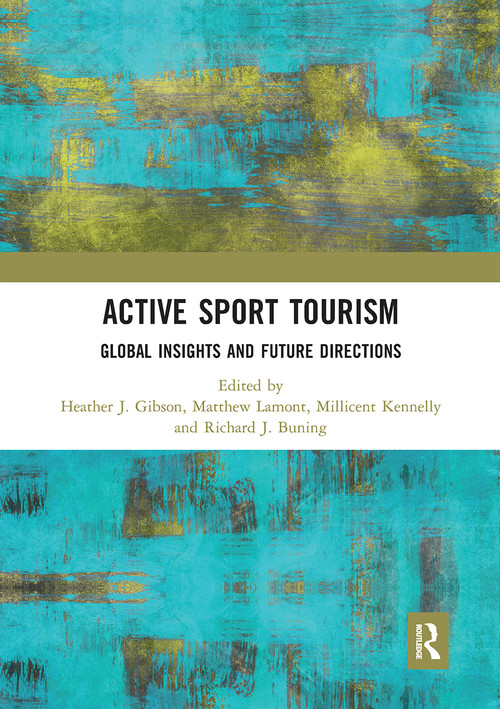 Active Sport Tourism (Global Insights and Future Directions) by Heather J. Gibson, Matthew Lamont, Millicent Kennelly, Richard J. Buning, 9780367661588