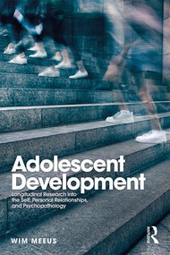 Adolescent Development (Longitudinal Research into the Self, Personal Relationships and Psychopathology) by Wim Meeus, 9781138611511