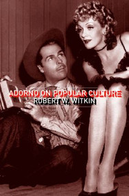 Adorno on Popular Culture by Robert W. Witkin, 9780415268257