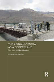 The Afghan-Central Asia Borderland (The State and Local Leaders) by Suzanne Levi-Sanchez, 9780815356219