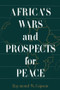 Africa's Wars and Prospects for Peace by Raymond W. Copson, 9781563243004