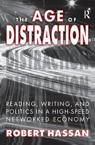 The Age of Distraction (Reading, Writing, and Politics in a High-Speed Networked Economy) by Robert Hassan, 9781138515338