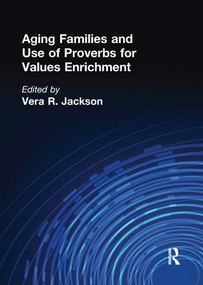Aging Families and Use of Proverbs for Values Enrichment by Vera R Jackson, 9781138966338