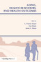 Aging, Health Behaviors, and Health Outcomes by K. Warner Schaie, Dan Blazer, James S. House, James A. House, 9781138988392