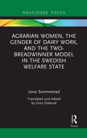 Agrarian Women, the Gender of Dairy Work, and the Two-Breadwinner Model in the Swedish Welfare State by Lena Sommestad, Grey Osterud, 9780367670306
