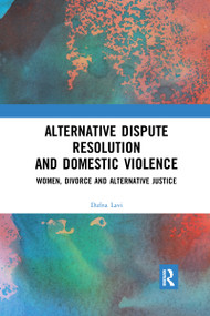 Alternative Dispute Resolution and Domestic Violence (Women, Divorce and Alternative Justice) by Dafna Lavi, 9780367590802