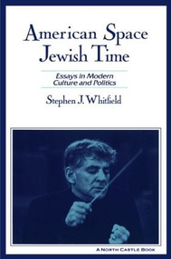 American Space, Jewish Time by Stephen J. Whitfield, 9781563249327