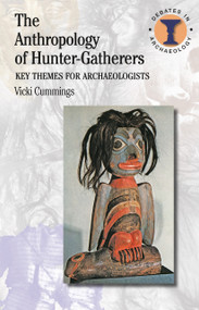 The Anthropology of Hunter-Gatherers (Key Themes for Archaeologists) by Vicki Cummings, 9781472584021