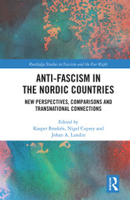 Anti-fascism in the Nordic Countries (New Perspectives, Comparisons and Transnational Connections) by Kasper Braskén, Nigel Copsey, Johan A. Lundin, 9780367662806