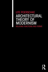 Architectural Theory of Modernism (Relating Functions and Forms) by Ute Poerschke, 9781138642485