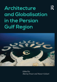 Architecture and Globalisation in the Persian Gulf Region by Nasser Golzari, Murray Fraser, 9781138245624