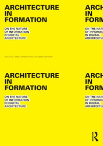 Architecture in Formation (On the Nature of Information in Digital Architecture) by Pablo Lorenzo-Eiroa, Aaron Sprecher, 9780415534901