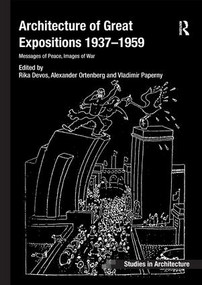 Architecture of Great Expositions 1937-1959 (Messages of Peace, Images of War) by Rika Devos, Alexander Ortenberg, 9781138573352