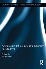 Aristotelian Ethics in Contemporary Perspective by Julia Peters, 9781138922242