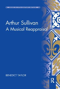Arthur Sullivan (A Musical Reappraisal) by Benedict Taylor, 9780367231910