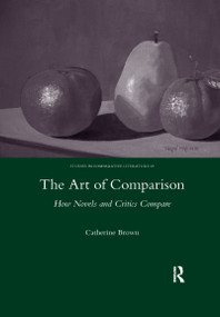 The Art of Comparison (How Novels and Critics Compare) by Catherine Brown, 9780367603359