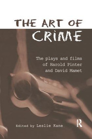 The Art of Crime (The Plays and Film of Harold Pinter and David Mamet) by Leslie Kane, 9781138987524