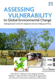 Assessing Vulnerability to Global Environmental Change (Making Research Useful for Adaptation Decision Making and Policy) by Richard J. T. Klein, Anthony G. Patt, 9781849711548