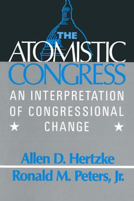The Atomistic Congress (Interpretation of Congressional Change) by Allen D. Hertzke, Ronald M. Peters, 9780873328715