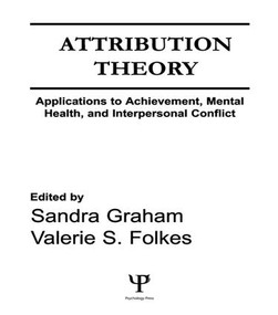 Attribution Theory (Applications to Achievement, Mental Health, and Interpersonal Conflict) by Sandra Graham, Valerie S. Folkes, 9781138987661