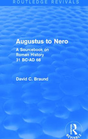 Augustus to Nero (Routledge Revivals) (A Sourcebook on Roman History, 31 BC-AD 68) by David Braund, 9781138781900