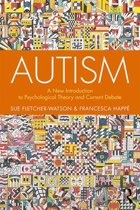 Autism (A New Introduction to Psychological Theory and Current Debate) by Sue Fletcher-Watson, Francesca Happé, 9781138106123