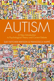 Autism (A New Introduction to Psychological Theory and Current Debate) by Sue Fletcher-Watson, Francesca Happé, 9781138106123