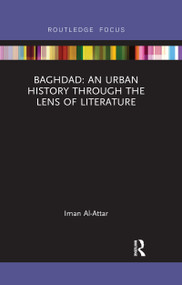 Baghdad: An Urban History through the Lens of Literature by Iman Al-Attar, 9780367670443