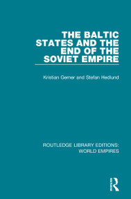 The Baltic States and the End of the Soviet Empire by Kristian Gerner, Stefan Hedlund, 9781138482067