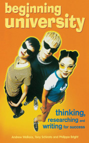 Beginning University (Thinking, researching and writing for success) by Andrew Wallace, Tony Schirato, 9781864488890