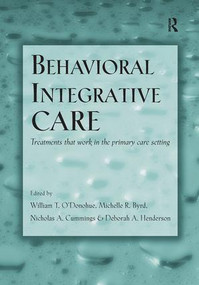 Behavioral Integrative Care (Treatments That Work in the Primary Care Setting) by William T. O'Donohue, Michelle R. Byrd, Nicholas A. Cummings, Deborah A. Henderson, 9781138987760
