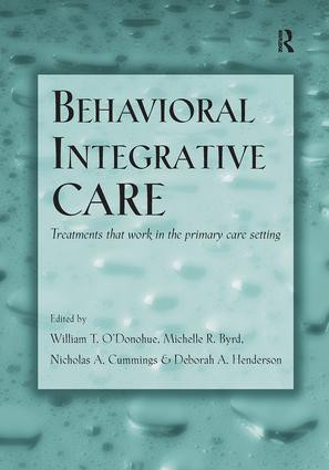 Behavioral Integrative Care (Treatments That Work in the Primary Care Setting) by William T. O'Donohue, Michelle R. Byrd, Nicholas A. Cummings, Deborah A. Henderson, 9781138987760