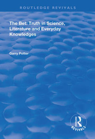 The Bet (Truth in Science, Literature and Everyday Knowledges) by Garry Potter, 9781138391376