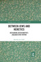 Between Jews and Heretics (Refiguring Justin Martyr's Dialogue with Trypho) by Matthijs den Dulk, 9780367590727