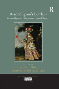 Beyond Spain's Borders (Women Players in Early Modern National Theaters) by Anne J. Cruz, Maria Cristina Quintero, 9780367140366
