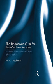 The Bhagavad-Gita for the Modern Reader (History, interpretations and philosophy) by M. V. Nadkarni, 9780367177386