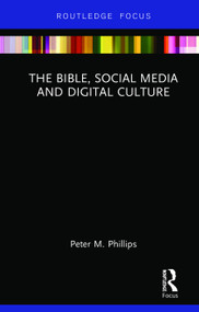 The Bible, Social Media and Digital Culture by Peter M. Phillips, 9780367028770