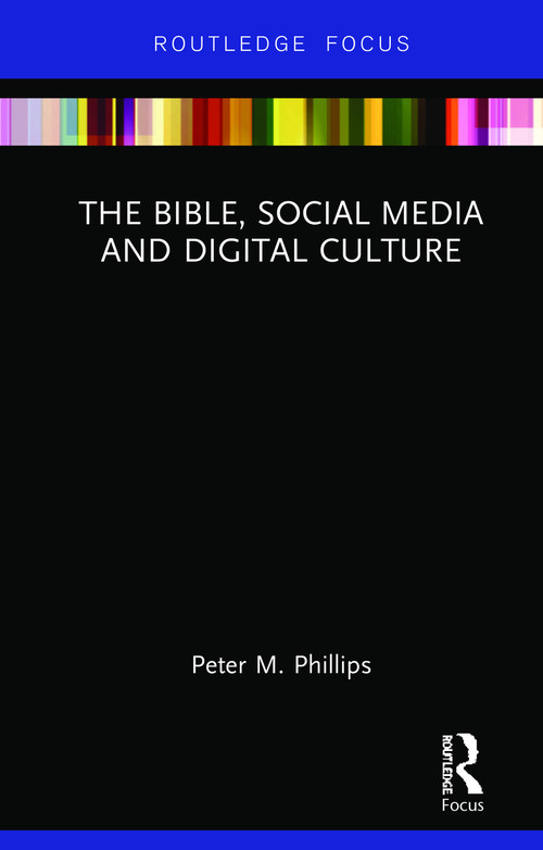 The Bible, Social Media and Digital Culture by Peter M. Phillips, 9780367028770