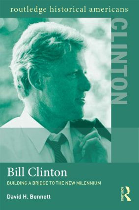 Bill Clinton (Building a Bridge to the New Millennium) by David H. Bennett, 9780415894685