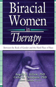 Biracial Women in Therapy (Between the Rock of Gender and the Hard Place of Race) by Cathy Thompson, Angela R Gillem, 9780789021458
