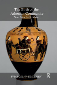 The Birth of the Athenian Community (From Solon to Cleisthenes) by Sviatoslav Dmitriev, 9780367594299
