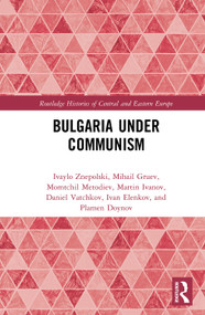 Bulgaria under Communism by Ivaylo Znepolski, Mihail Gruev, Momtchil Metodiev, Martin Ivanov, Daniel Vatchkov, Ivan Elenkov, Plamen Doynov, 9780367586430